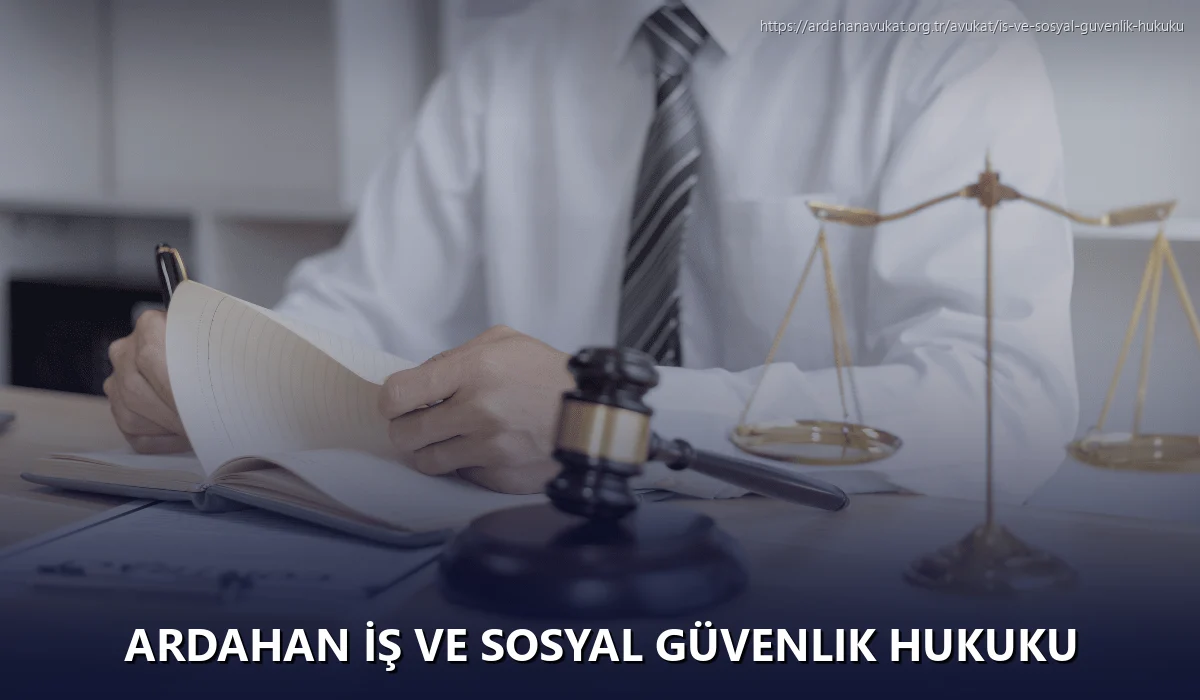 Ardahan İş ve Sosyal Güvenlik Hukuku